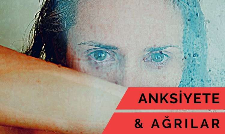 Anksiyete ve Ağrılar